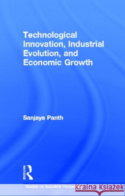 Technological Innovation, Industrial Evolution, and Economic Growth Sanjaya Panth Sanjaya Panth  9780815327844 Taylor & Francis - książka