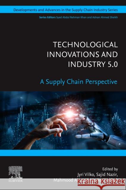 Technological Innovations and Industry 5.0: A Supply Chain Perspective Jyri Vilko Sajid Nazir Mahmood Ali 9780443338137 Elsevier - książka