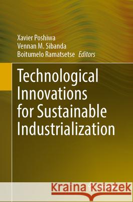 Technological Innovations for Sustainable Industrialization Xavier Poshiwa Vennan M. Sibanda Boitumelo Ramatsetse 9789819679942 Springer - książka