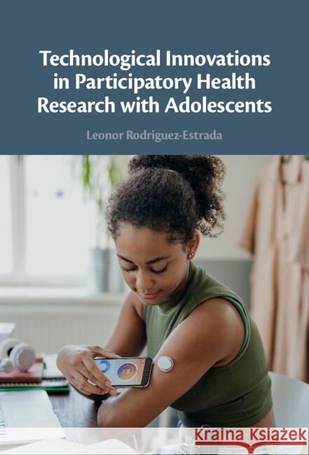 Technological Innovations in Participatory Health Research with Adolescents Leonor (University of Edinburgh) Rodriguez-Estrada 9781009450461 Cambridge University Press - książka
