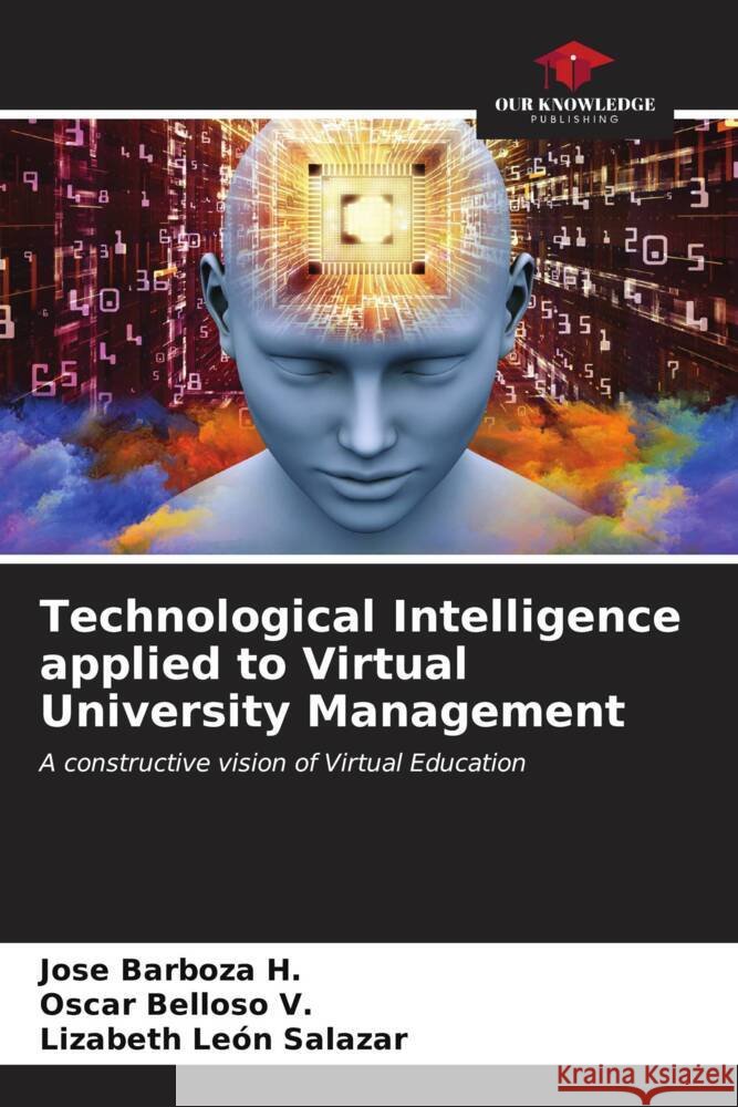 Technological Intelligence applied to Virtual University Management Jos? Barboz Oscar Bellos Lizabeth Le? 9786206877509 Our Knowledge Publishing - książka