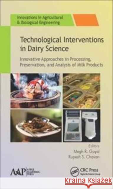 Technological Interventions in Dairy Science: Innovative Approaches in Processing, Preservation, and Analysis of Milk Products Rupesh S. Chavan Megh R. Goyal 9781771886093 Apple Academic Press - książka
