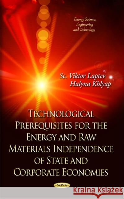 Technological Prerequisites for Energetically and Raw Materials Independence of State and Corporative Economics Sc. Viktor Laptev, Halyna Khlyap 9781631177033 Nova Science Publishers Inc - książka