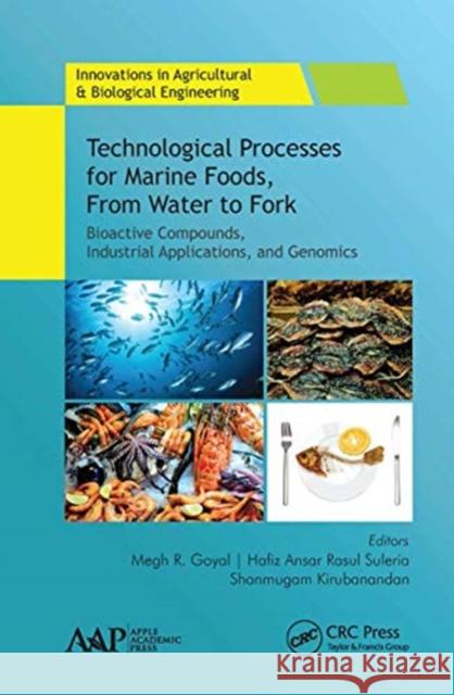 Technological Processes for Marine Foods, from Water to Fork: Bioactive Compounds, Industrial Applications, and Genomics Megh R. Goyal Hafiz Ansar Rasul Suleria Shanmugam Kirubanandan 9781774634363 Apple Academic Press - książka