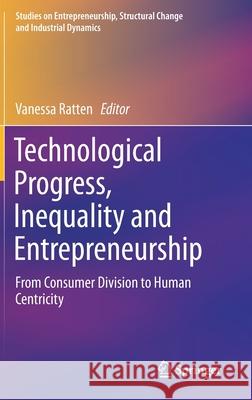 Technological Progress, Inequality and Entrepreneurship: From Consumer Division to Human Centricity Ratten, Vanessa 9783030262440 Springer - książka