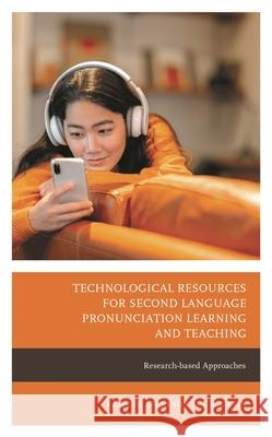 Technological Resources for Second Language Pronunciation Learning and Teaching: Research-based Approaches McCrocklin, Shannon 9781666902297 Lexington Books - książka