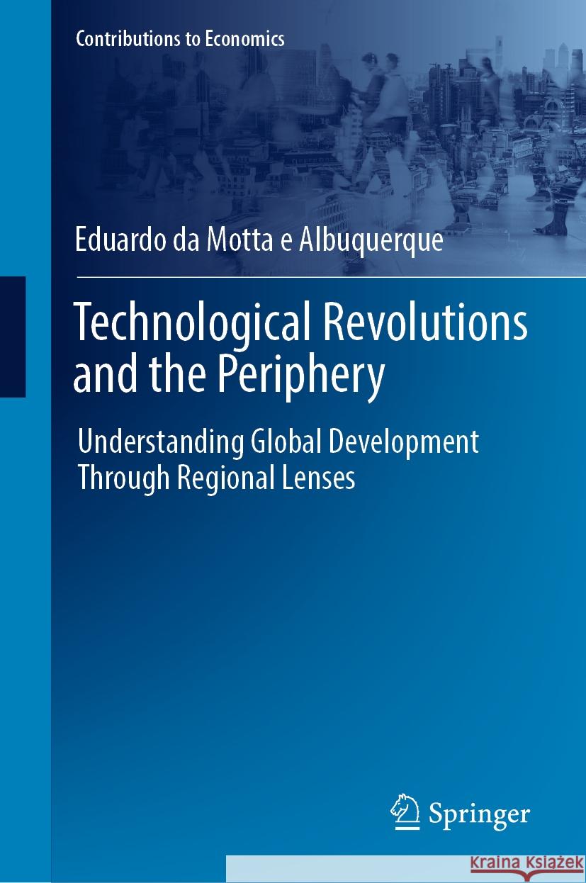 Technological Revolutions and the Periphery Eduardo da Motta e Albuquerque 9783031434358 Springer International Publishing - książka