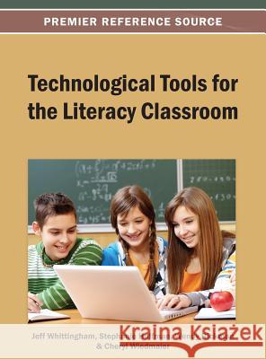 Technological Tools for the Literacy Classroom Jeff Whittingham Stephanie Huffman Wendy Rickman 9781466639744 Information Science Reference - książka