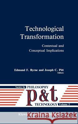 Technological Transformation: Contextual and Conceptual Implications E.F. Byrne, Joseph C. Pitt 9789027728272 Springer - książka