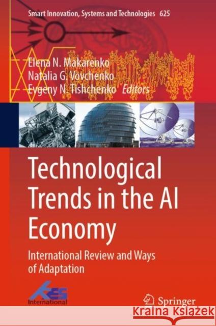 Technological Trends in the AI Economy: International Review and Ways of Adaptation Elena N. Makarenko Natalia G. Vovchenko Evgeny N. Tishchenko 9789811974106 Springer - książka