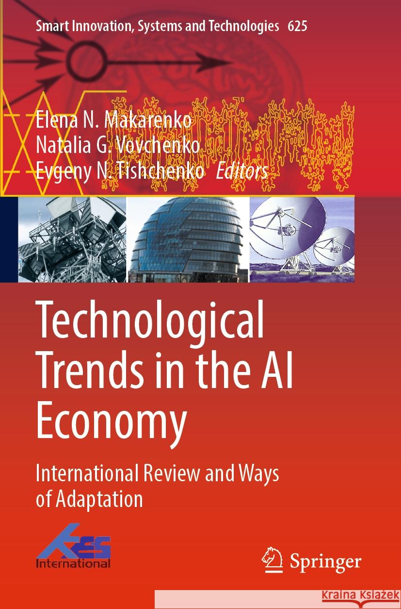 Technological Trends in the AI Economy: International Review and Ways of Adaptation Elena N. Makarenko Natalia G. Vovchenko Evgeny N. Tishchenko 9789811974137 Springer - książka