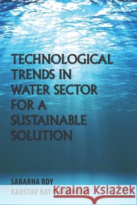 Technological Trends in Water Sector for a Sustainable Solution Kaustav Ray Chaudhury, Sabarna Roy 9789354580673 Becomeshakeaspeare.com - książka