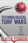 Technological Turf Wars: A Case Study of the Computer AntiVirus Industry Johnston, Jessica R. 9781592138821 Temple University Press