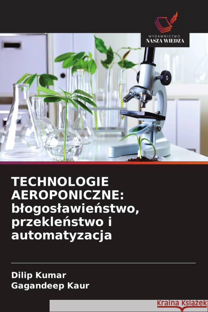 TECHNOLOGIE AEROPONICZNE: blogoslawienstwo, przeklenstwo i automatyzacja Kumar, Dilip, Kaur, Gagandeep 9786208298708 Wydawnictwo Nasza Wiedza - książka