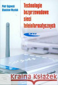 Technologie bezprzewodowe sieci teleinformat. Gajewski Piotr Wszelak Stanisław 9788320616859 Wydawnictwa Komunikacji i Łączności WKŁ - książka