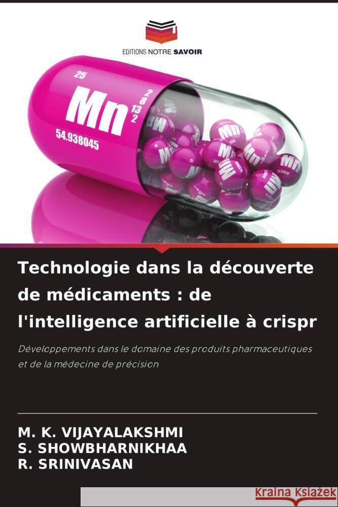 Technologie dans la d?couverte de m?dicaments: de l'intelligence artificielle ? crispr M. K. Vijayalakshmi S. Showbharnikhaa R. Srinivasan 9786208339449 Editions Notre Savoir - książka