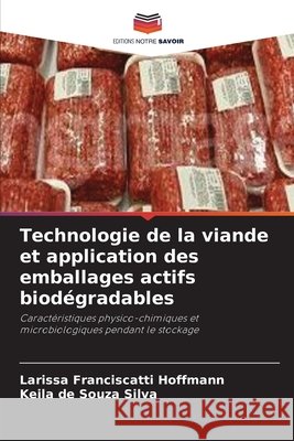Technologie de la viande et application des emballages actifs biodégradables Franciscatti Hoffmann, Larissa, de Souza Silva, Keila 9786203971606 Editions Notre Savoir - książka