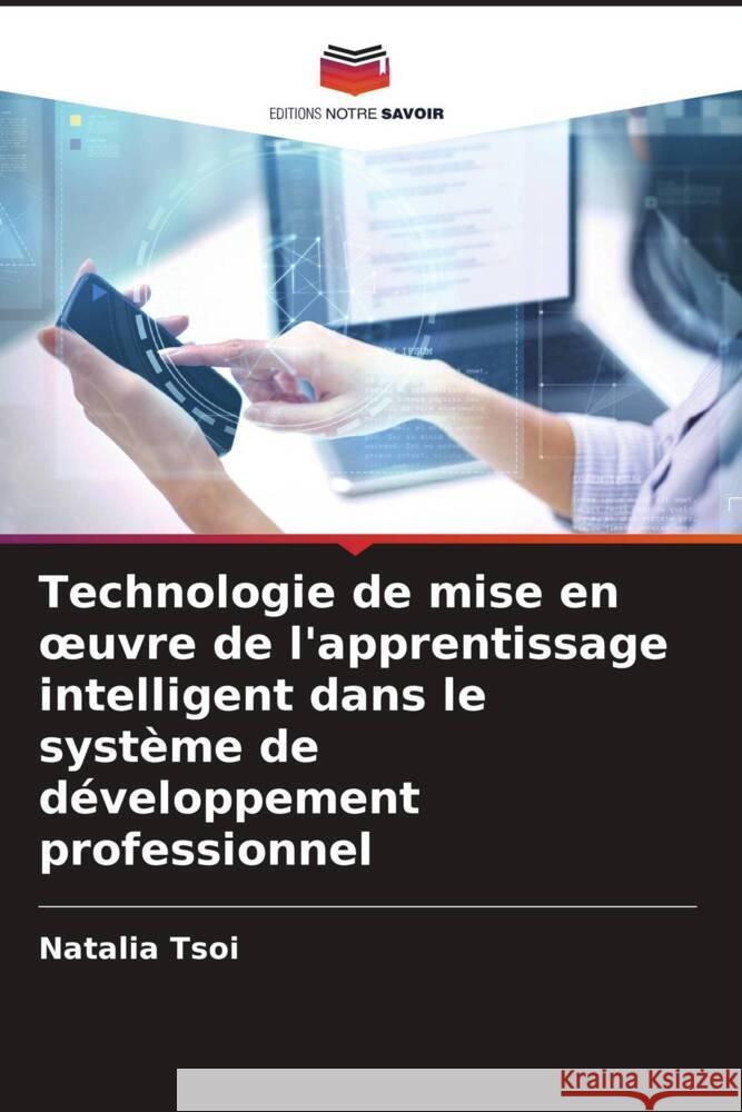 Technologie de mise en oeuvre de l'apprentissage intelligent dans le système de développement professionnel Tsoi, Natalia 9786206424840 Editions Notre Savoir - książka