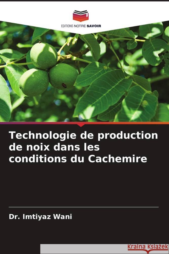 Technologie de production de noix dans les conditions du Cachemire Wani, Dr. Imtiyaz 9786205402139 Editions Notre Savoir - książka