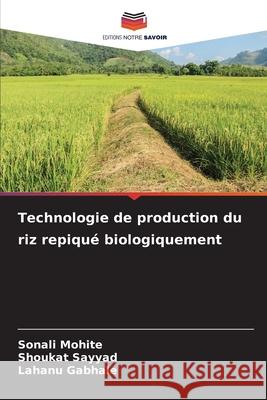 Technologie de production du riz repiqu? biologiquement Sonali Mohite Shoukat Sayyad Lahanu Gabhale 9786207878031 Editions Notre Savoir - książka