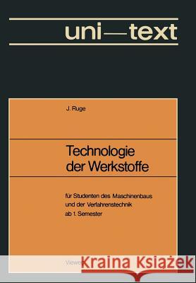 Technologie Der Werkstoffe: Für Studenten Des Maschinenbaus Und Der Verfahrenstechnik AB 1. Semester Ruge, Jürgen 9783528130213 Vieweg+teubner Verlag - książka