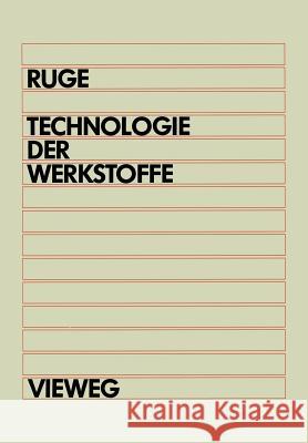 Technologie Der Werkstoffe: Für Studenten Des Maschinenbaus Und Der Verfahrenstechnik AB 1. Semester Ruge, Jürgen 9783528430214 Vieweg+teubner Verlag - książka