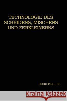 Technologie Des Scheidens, Mischens Und Zerkleinerns Fischer, Hugo 9783662334362 Springer - książka