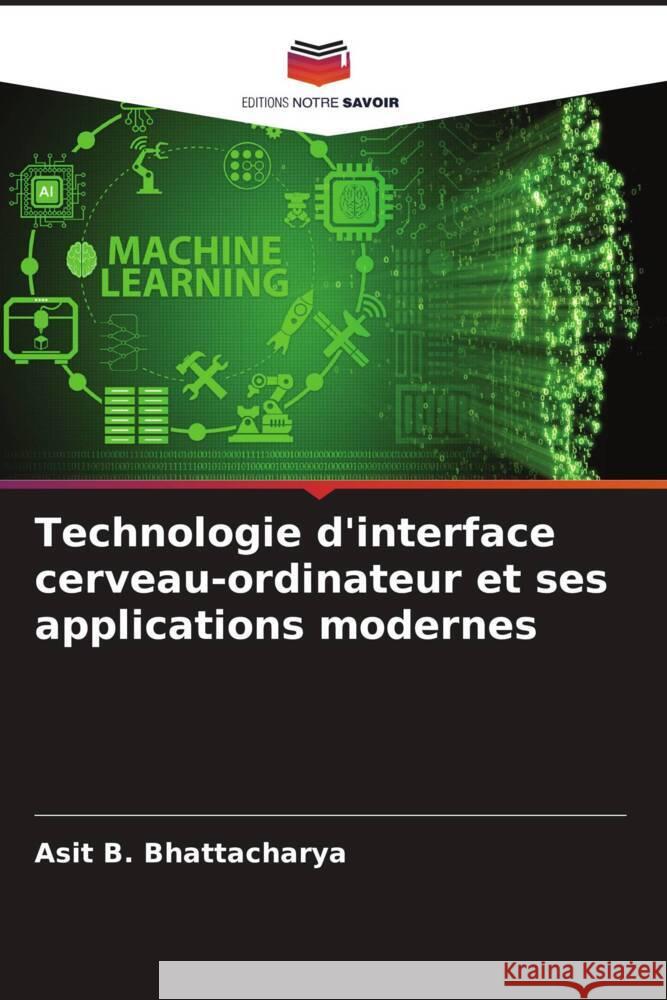 Technologie d'interface cerveau-ordinateur et ses applications modernes Bhattacharya, Asit B. 9786205572207 Editions Notre Savoir - książka