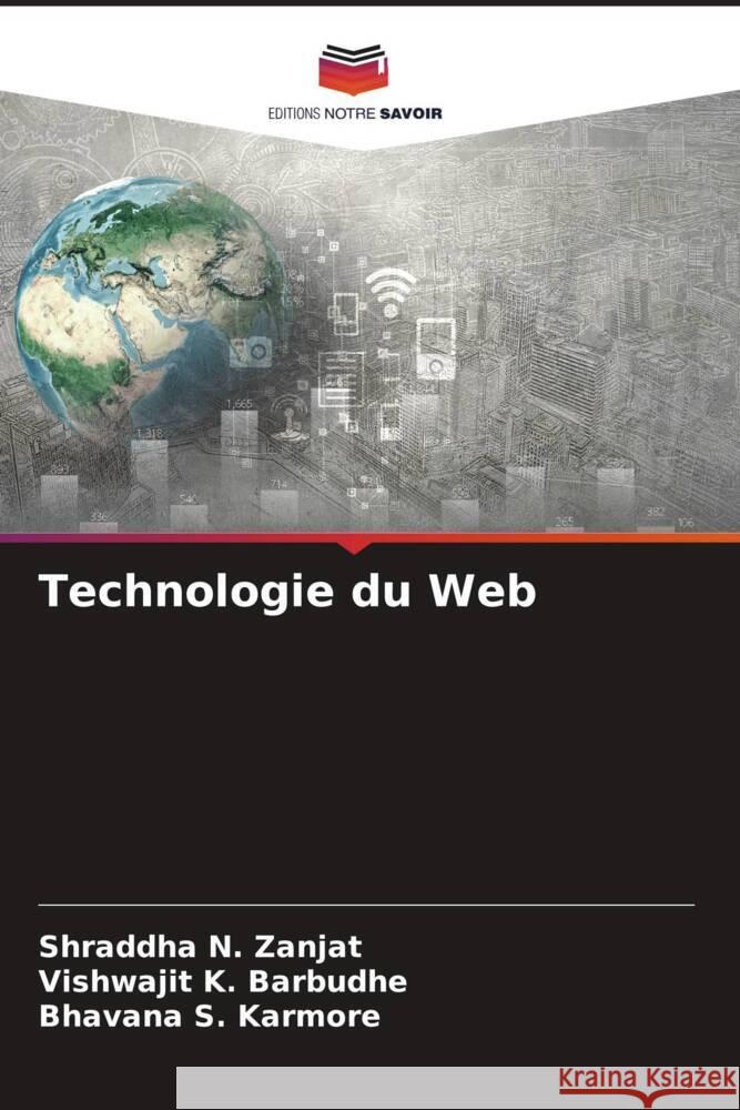 Technologie du Web Shraddha N. Zanjat Vishwajit K. Barbudhe Bhavana S. Karmore 9786207973903 Editions Notre Savoir - książka