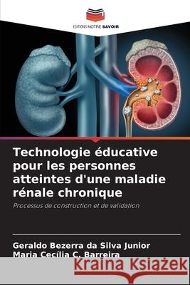 Technologie ?ducative pour les personnes atteintes d'une maladie r?nale chronique Geraldo Bezerr Maria Cec?lia C 9786207693061 Editions Notre Savoir - książka