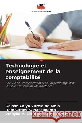 Technologie et enseignement de la comptabilité Varela de Melo, Geison Calyo, S. Nascimento, Ítalo Carlos, Batista da Costa, Wênyka P. Leite 9786208719432 Editions Notre Savoir - książka