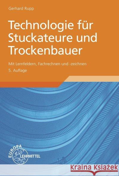 Technologie für Stuckateure und Trockenbauer : Mit Lernfelder, Fachrechnen und -zeichnen Rupp, Gerhard 9783808543344 Vieweg+Teubner - książka
