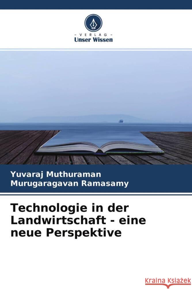 Technologie in der Landwirtschaft - eine neue Perspektive Muthuraman, Yuvaraj, Ramasamy, Murugaragavan 9786204555478 Verlag Unser Wissen - książka