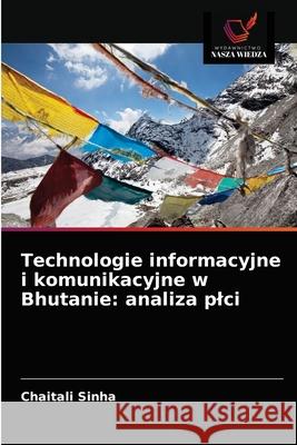 Technologie informacyjne i komunikacyjne w Bhutanie: analiza plci Chaitali Sinha 9786202996617 Wydawnictwo Nasza Wiedza - książka