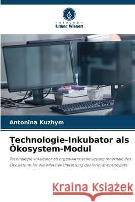 Technologie-Inkubator als ?kosystem-Modul Antonina Kyzhym 9786208186333 Verlag Unser Wissen - książka