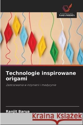 Technologie inspirowane origami Barua, Ranjit 9786208497996 Wydawnictwo Nasza Wiedza - książka