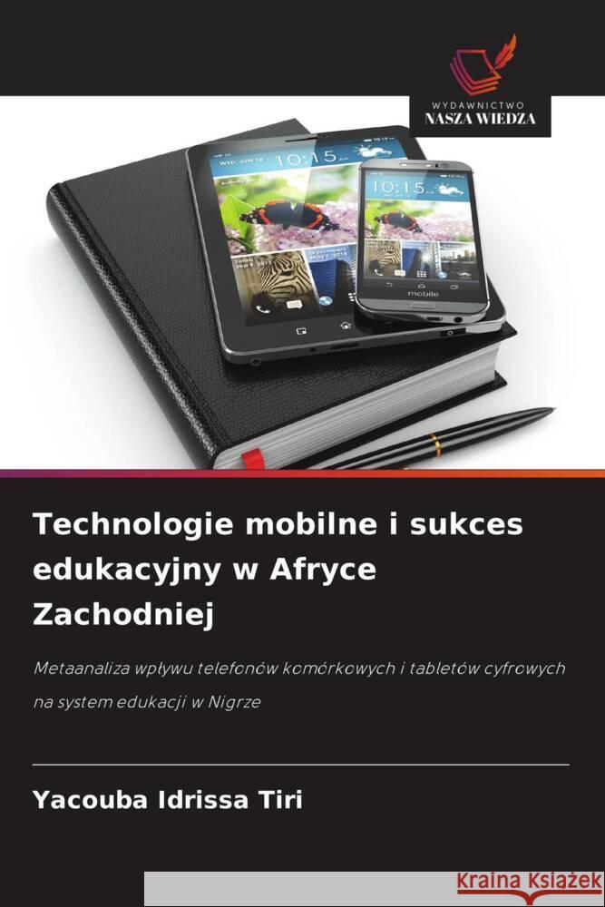 Technologie mobilne i sukces edukacyjny w Afryce Zachodniej Idrissa Tiri, Yacouba 9786208960049 Wydawnictwo Nasza Wiedza - książka
