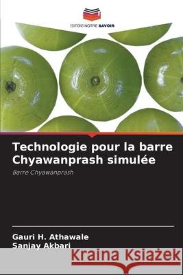 Technologie pour la barre Chyawanprash simul?e Gauri H. Athawale Sanjay Akbari 9786209428777 Editions Notre Savoir - książka