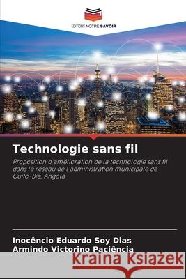 Technologie sans fil Dias, Inocêncio Eduardo Soy, Paciência, Armindo Victorino 9786209427701 Editions Notre Savoir - książka