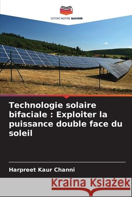 Technologie solaire bifaciale : Exploiter la puissance double face du soleil Channi, Harpreet Kaur 9786209128622 Editions Notre Savoir - książka