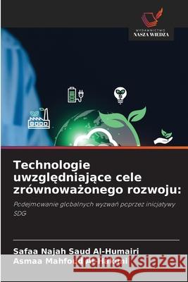 Technologie uwzgledniajace cele zrównowazonego rozwoju: Al-Humairi, Safaa Najah Saud, Mahfoud Al-Hakimi, Asmaa 9786202363723 Wydawnictwo Nasza Wiedza - książka