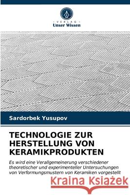 Technologie Zur Herstellung Von Keramikprodukten Sardorbek Yusupov 9786203679816 Verlag Unser Wissen - książka