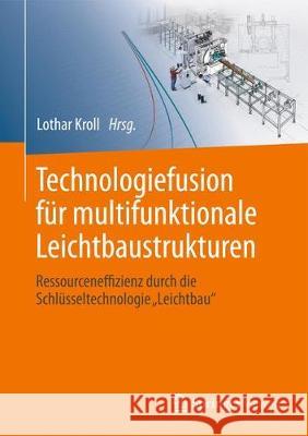 Technologiefusion Für Multifunktionale Leichtbaustrukturen: Ressourceneffizienz Durch Die Schlüsseltechnologie Leichtbau Kroll, Lothar 9783662547335 Springer, Berlin - książka