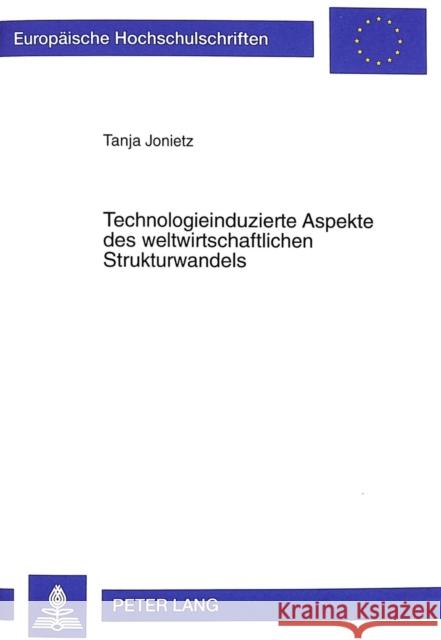 Technologieinduzierte Aspekte Des Weltwirtschaftlichen Strukturwandels: Dargestellt Am Beispiel Der Lateinamerikanischen Schwellenlaender Jonietz, Tanja 9783631349731 Peter Lang Gmbh, Internationaler Verlag Der W - książka