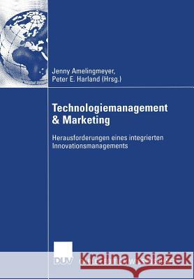 Technologiemanagement & Marketing: Herausforderungen Eines Integrierten Innovationsmanagements Jenny Amelingmeyer Peter E. Harland 9783322821553 Deutscher Universitats Verlag - książka