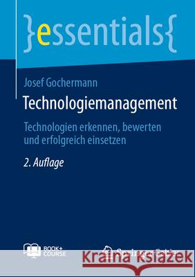 Technologiemanagement: Technologien Erkennen, Bewerten Und Erfolgreich Einsetzen Josef Gochermann 9783662713853 Springer Gabler - książka