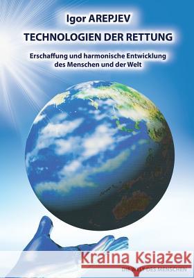 Technologien Der Rettung- Erschaffung Und Harmonische Entwicklung Des Menschen Und Der Welt- Band4 (German Edition) Igor Arepjev 9783943110821 Jelezky Publishing Ug - książka