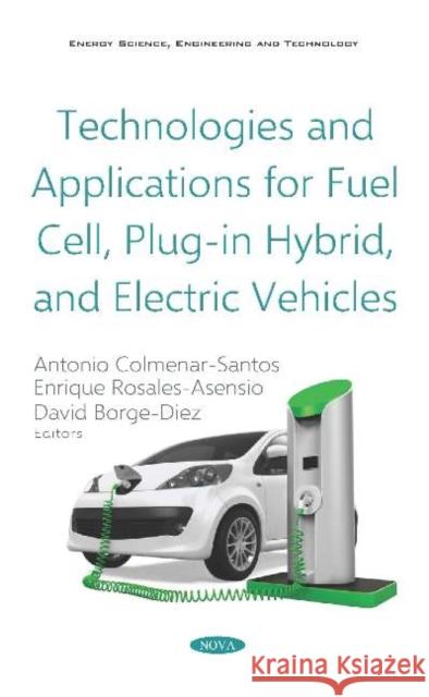 Technologies and Applications for Fuel Cell, Plug-in Hybrid, and Electric Vehicles Antonio Colmenar Santos, Enrique Rosales Asensio, David Borge Diez 9781536142051 Nova Science Publishers Inc (ML) - książka