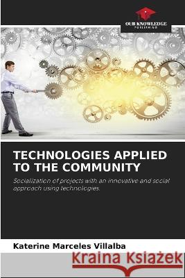 Technologies Applied to the Community Katerine Márceles Villalba 9786205226209 Our Knowledge Publishing - książka