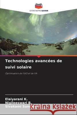 Technologies avanc?es de suivi solaire Elaiyarani K Nigileeswari B Sivakami Sundari M 9786208421496 Editions Notre Savoir - książka